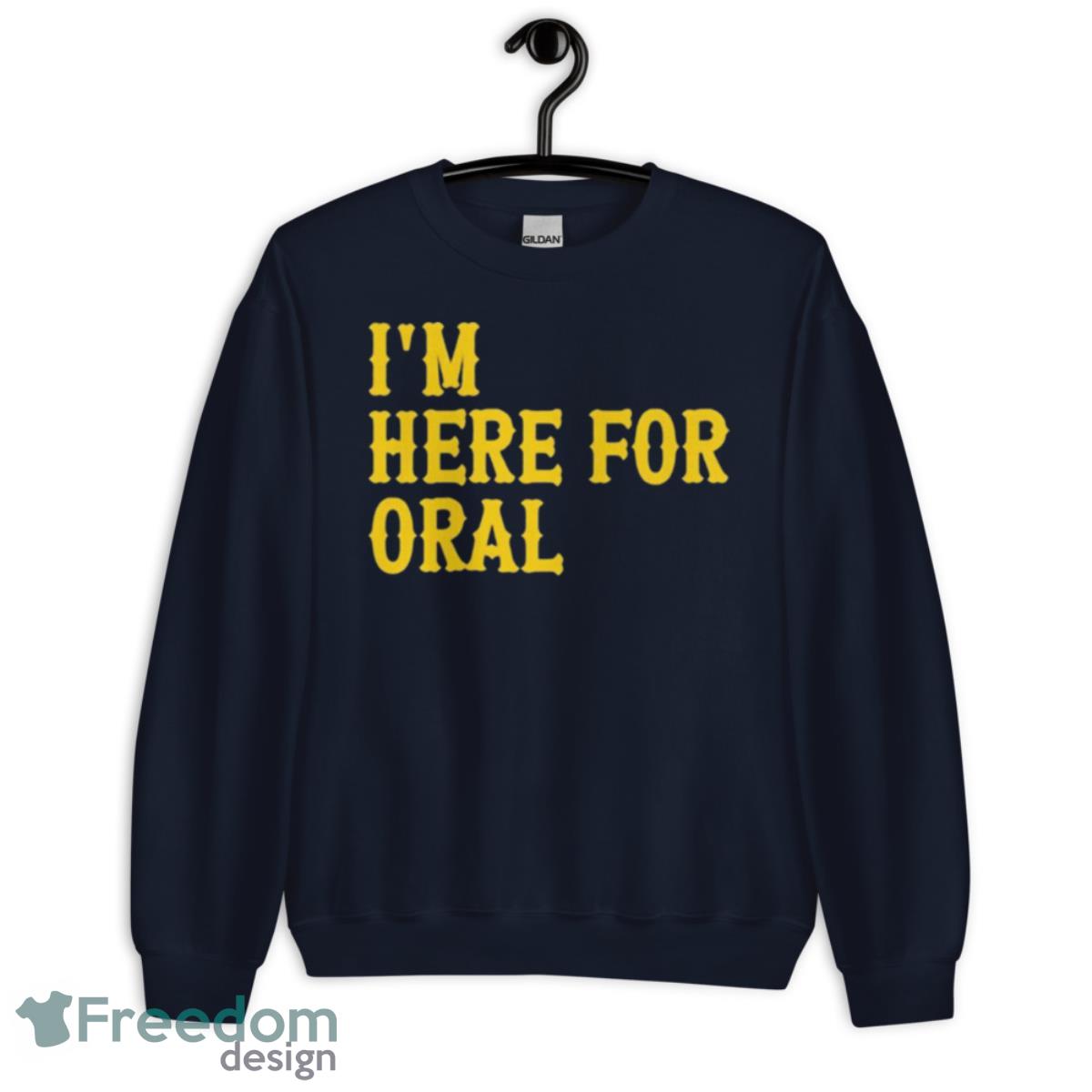 I’m here for oral shirt - Unisex Crewneck Sweatshirt-1