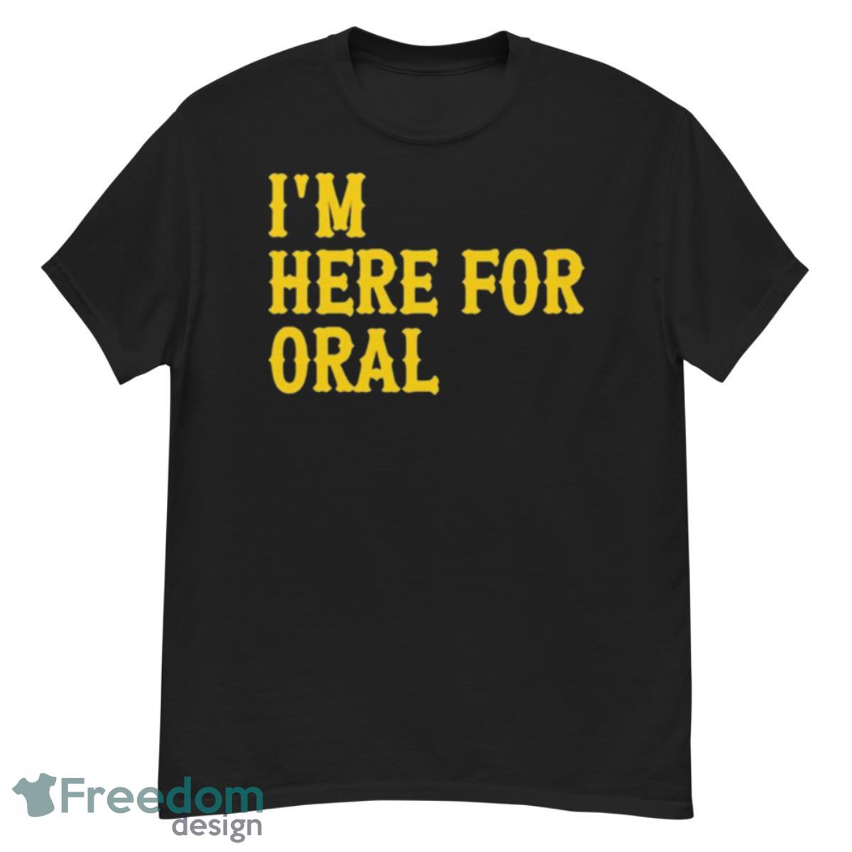 I’m here for oral shirt - G500 Men’s Classic T-Shirt