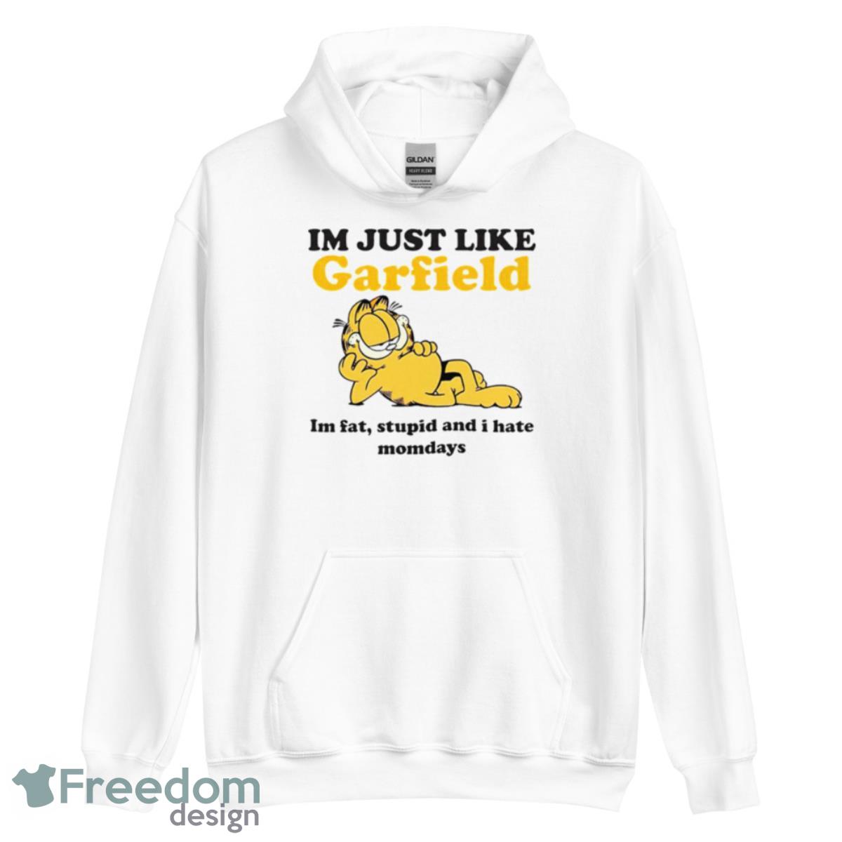 I’m just like Garfield i’m fat stupid and i hate mondays shirt - Unisex Heavy Blend Hooded Sweatshirt I’m just like Garfield i’m fat stupid and i hate mondays shirt - Unisex Heavy Blend Hooded Sweatshirt