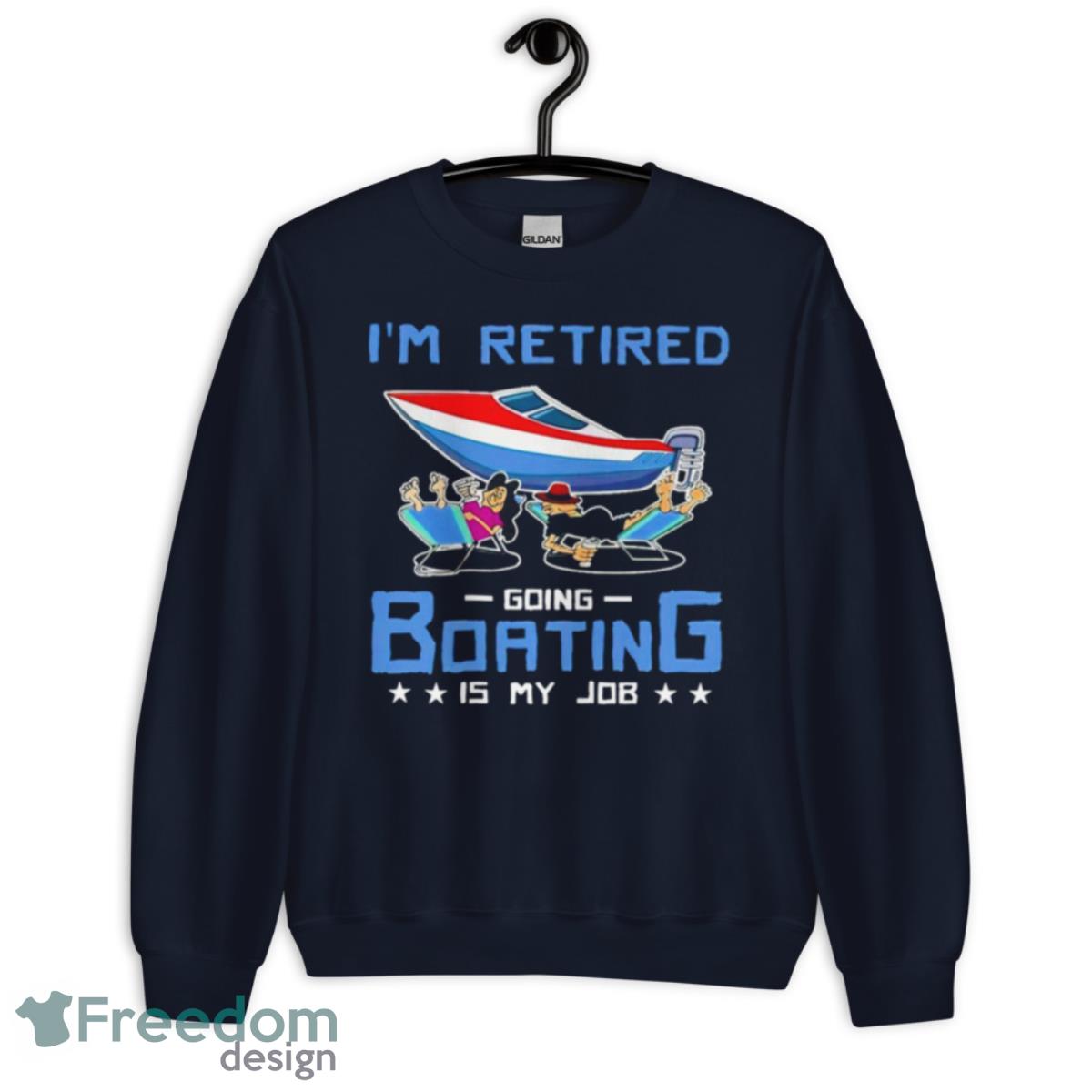 I’m Retired Going Boating Is My Job Shirt - Unisex Crewneck Sweatshirt-1