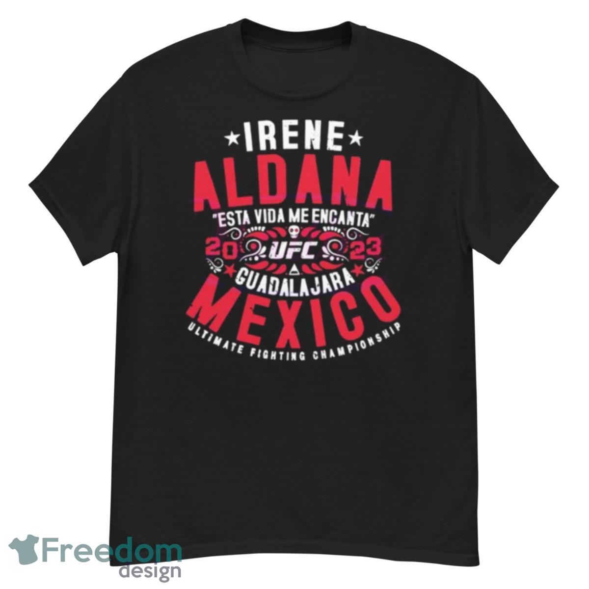 IRene Aldana Esta Vida Me Encanta UFC Guadalajara Mexico 2023 Shirt - G500 Men’s Classic T-Shirt