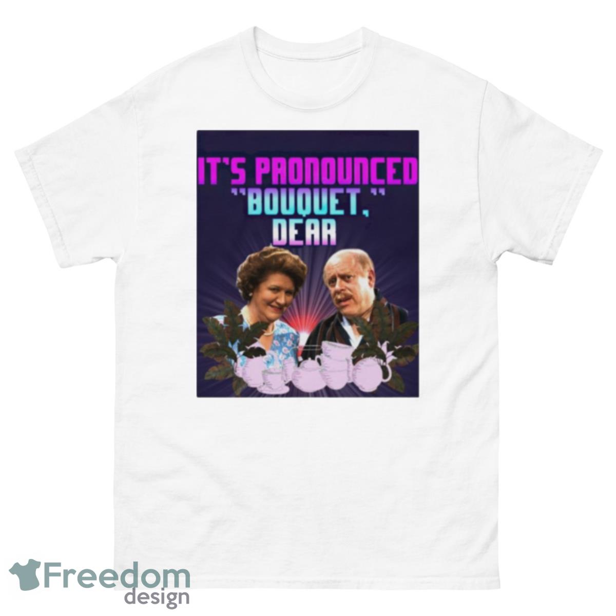 It’s Pronounced Bouquet Dear Shirt - 500 Men’s Classic Tee Gildan