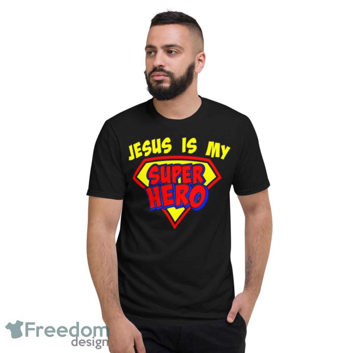 Jesus Is My Superhero Shirt - Short Sleeve T-Shirt