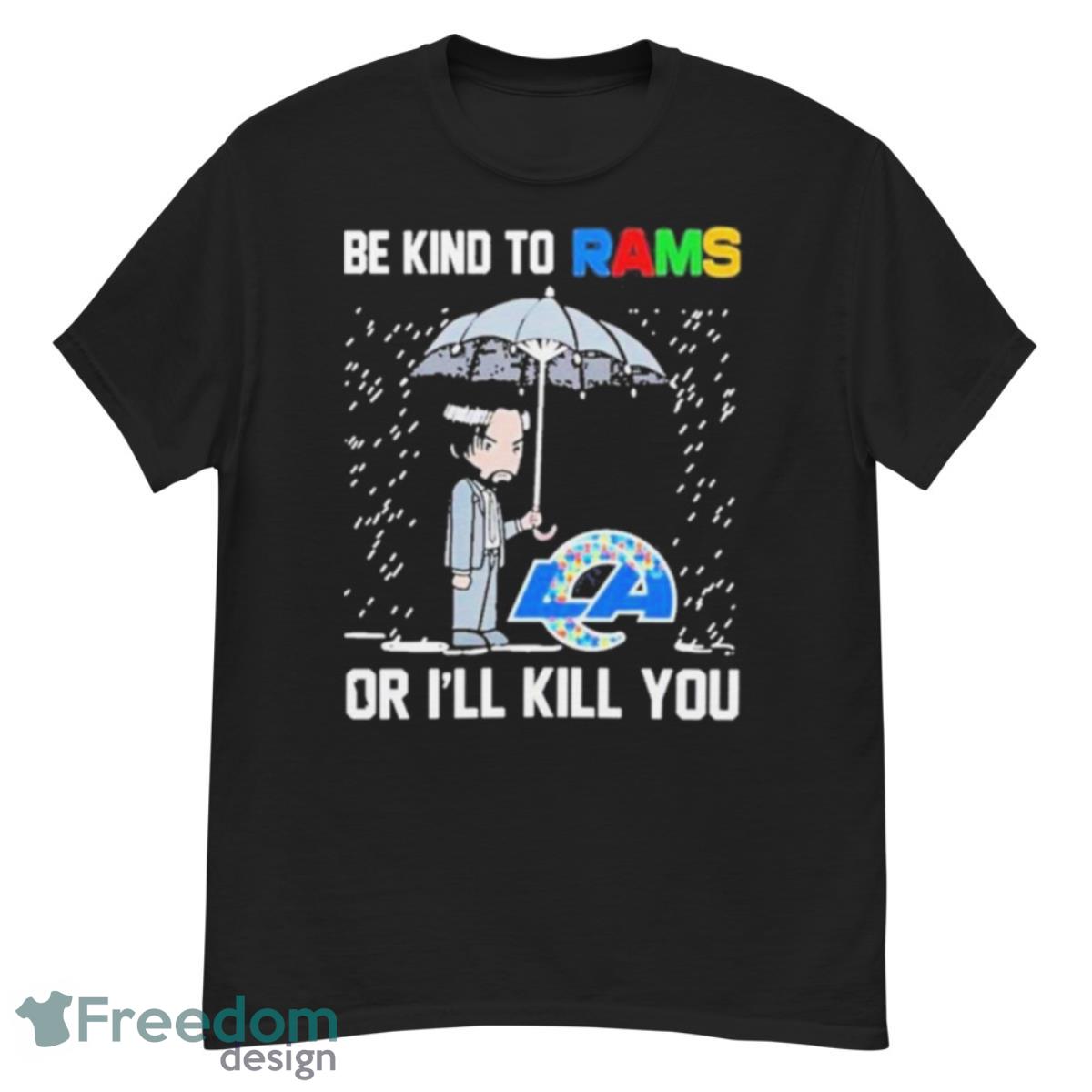 John Wick Be Kind Autism Los Angeles Rams Or Ill Kill You T Shirt - G500 Men’s Classic T-Shirt