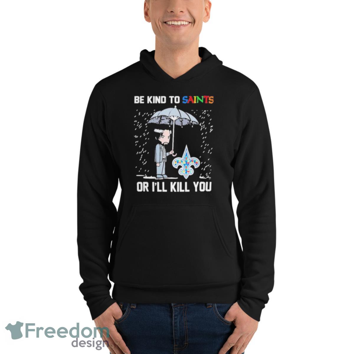 John Wick Be Kind Autism New Orleans Saints Or Ill Kill You T Shirt - Unisex Fleece Pullover Hoodie John Wick Be Kind Autism New Orleans Saints Or Ill Kill You T Shirt - Unisex Fleece Pullover Hoodie