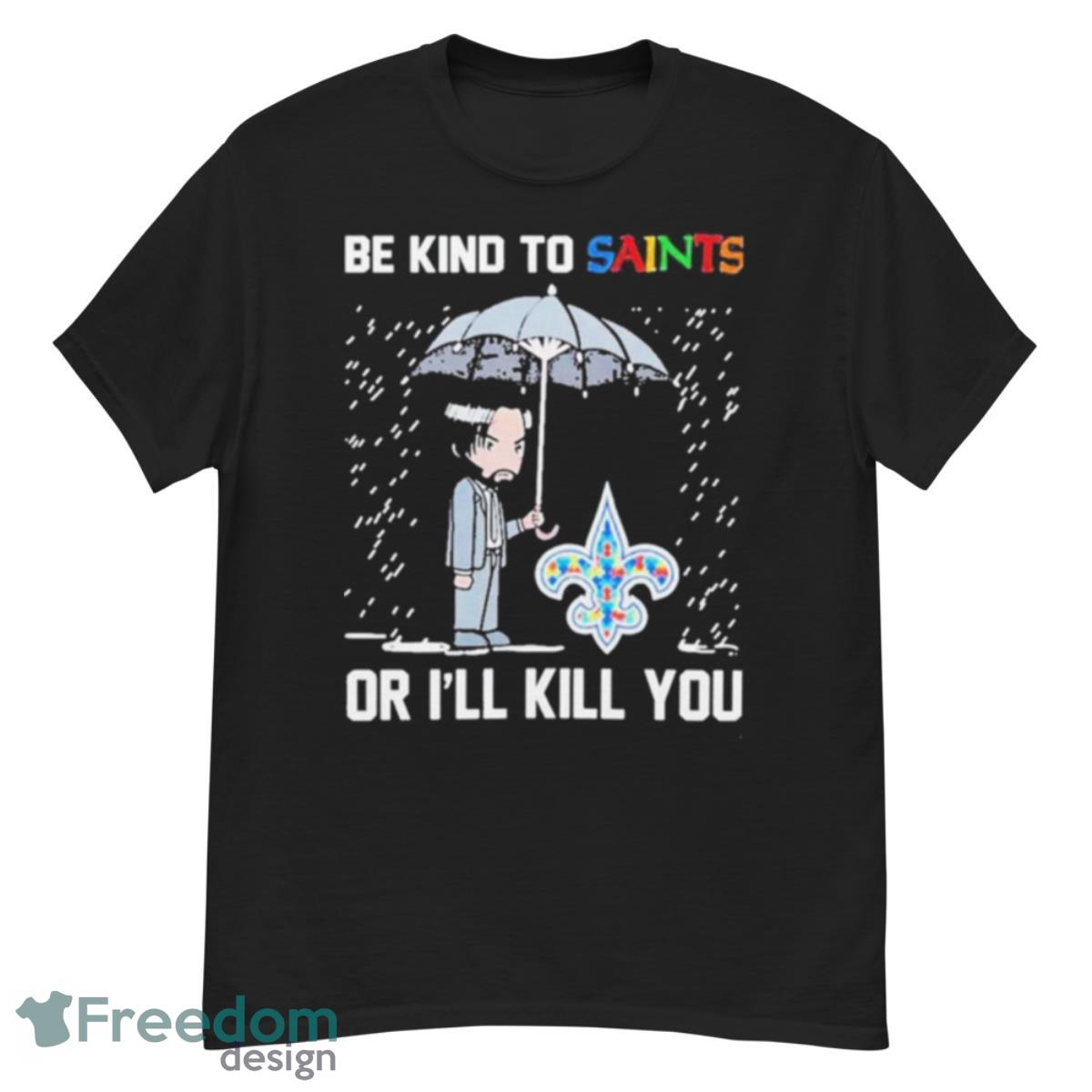 John Wick Be Kind Autism New Orleans Saints Or Ill Kill You T Shirt - G500 Men’s Classic T-Shirt