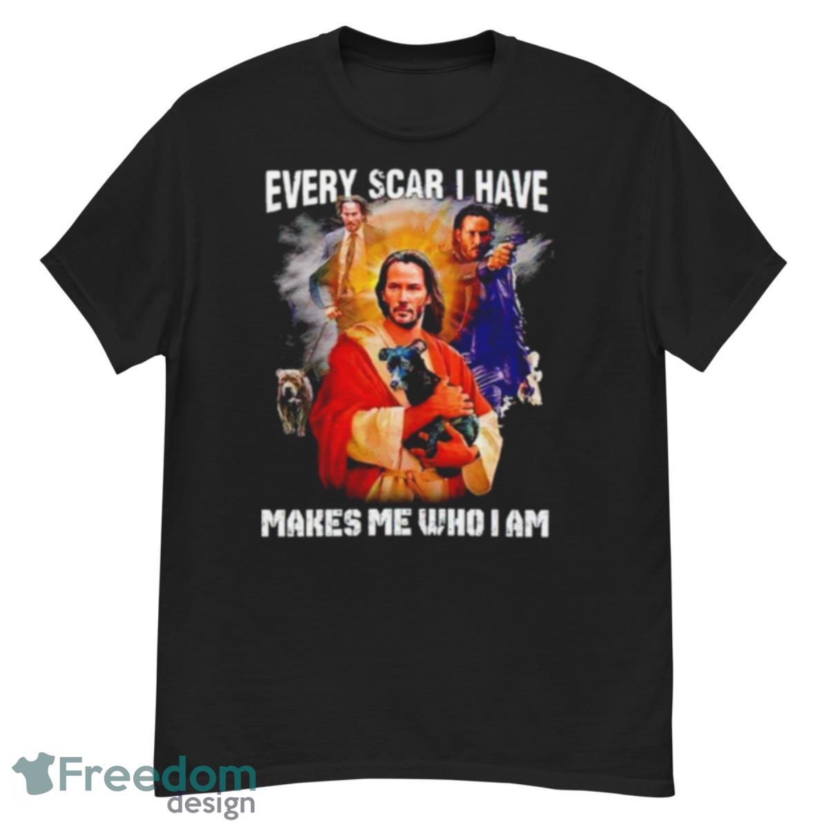 John Wick Jesus Every Scar I Have Makes Me Who I Am Shirt - G500 Men’s Classic T-Shirt