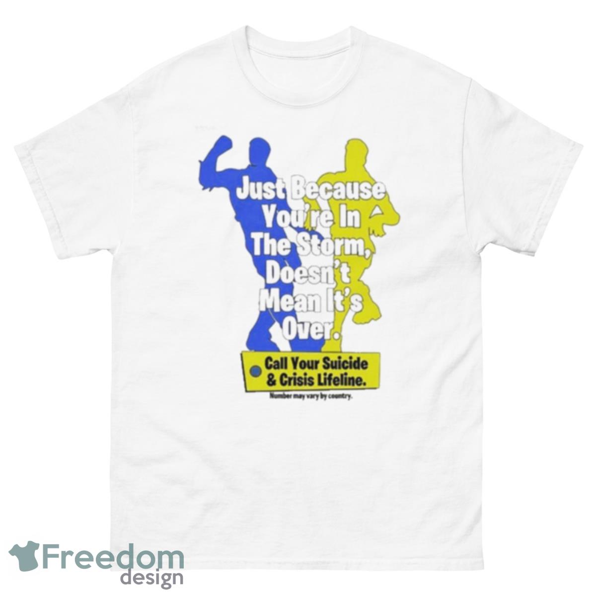 Just Because You’re In The Storm Doesn’t Mean It’s Over Shirt - 500 Men’s Classic Tee Gildan