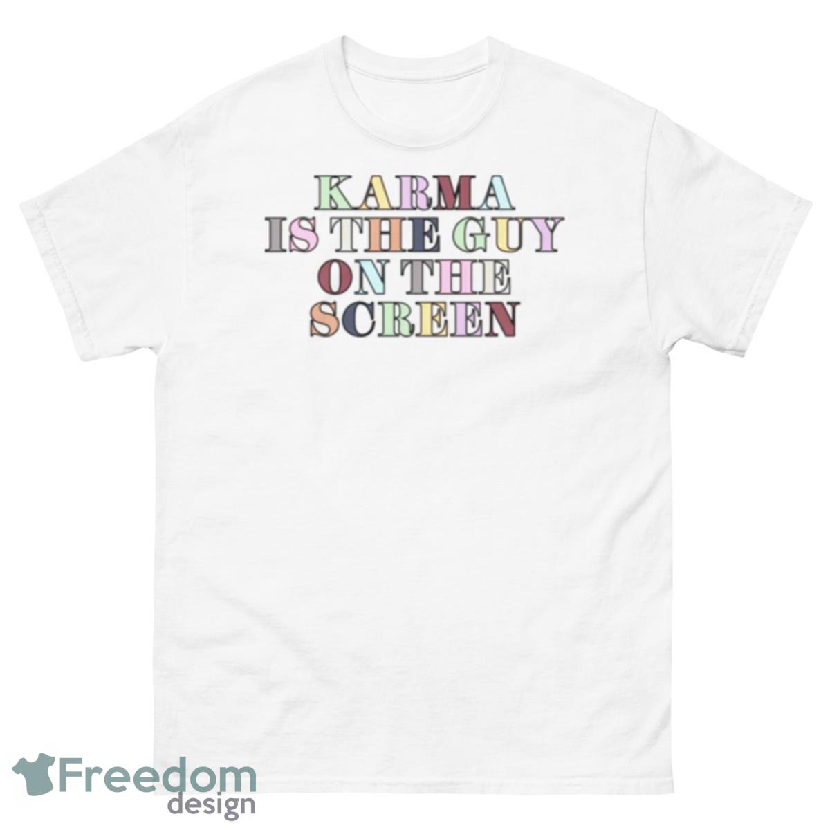 Karma Is The Guy On The Screen Taylor Shirt - 500 Men’s Classic Tee Gildan