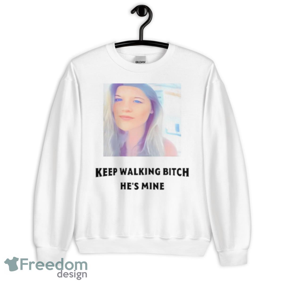 Keep Walking Bitch He’s Mine Shirt - Unisex Heavy Blend Crewneck Sweatshirt