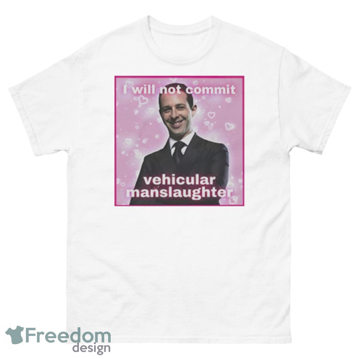 Kendall Roy I Will Not Commit Vehicular Manslaughter Shirt - 500 Men’s Classic Tee Gildan