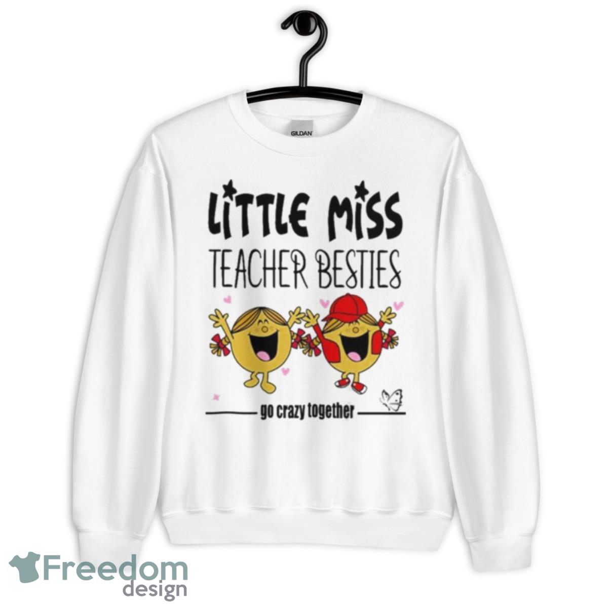 Little Miss Teacher Besties Go Crazy Together Shirt - Unisex Heavy Blend Crewneck Sweatshirt