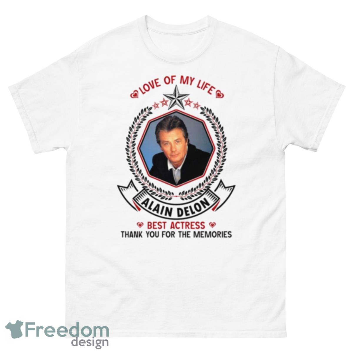 Love Of My Life Alain Delon Best Actress Thank You For The Memories Shirt - 500 Men’s Classic Tee Gildan