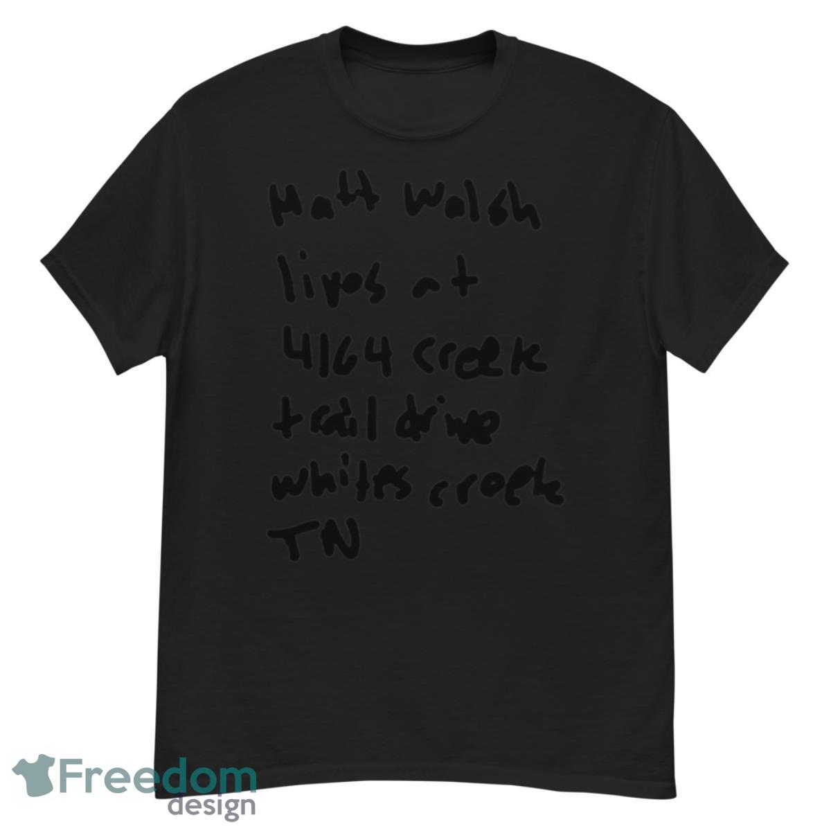 Matt Walsh Lives At 4164 Creek Trail Drive Whites Creek Tn shirt - G500 Men’s Classic T-Shirt