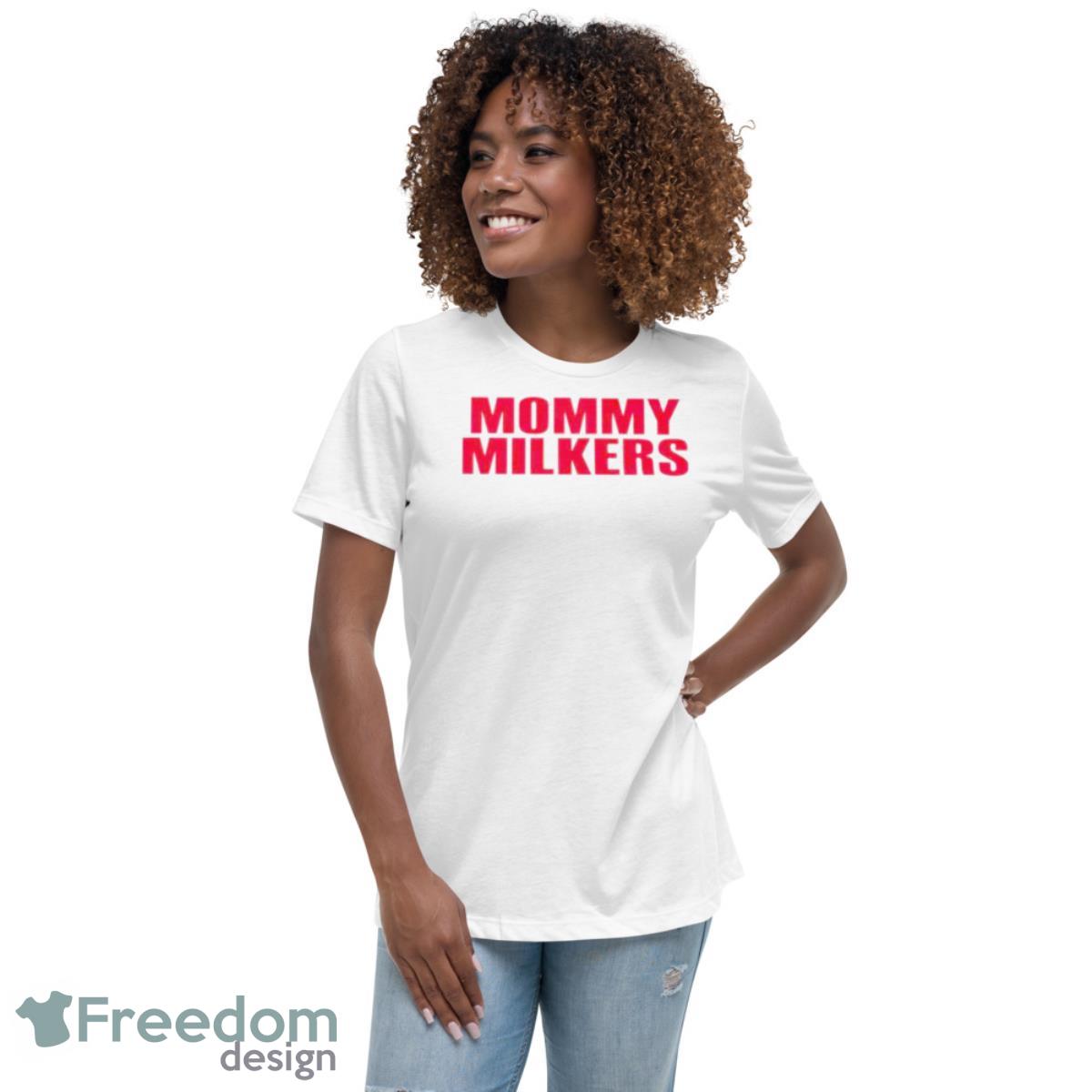 Mommy Milkers Shirt - Womens Relaxed Short Sleeve Jersey Tee Mommy Milkers Shirt - Womens Relaxed Short Sleeve Jersey Tee