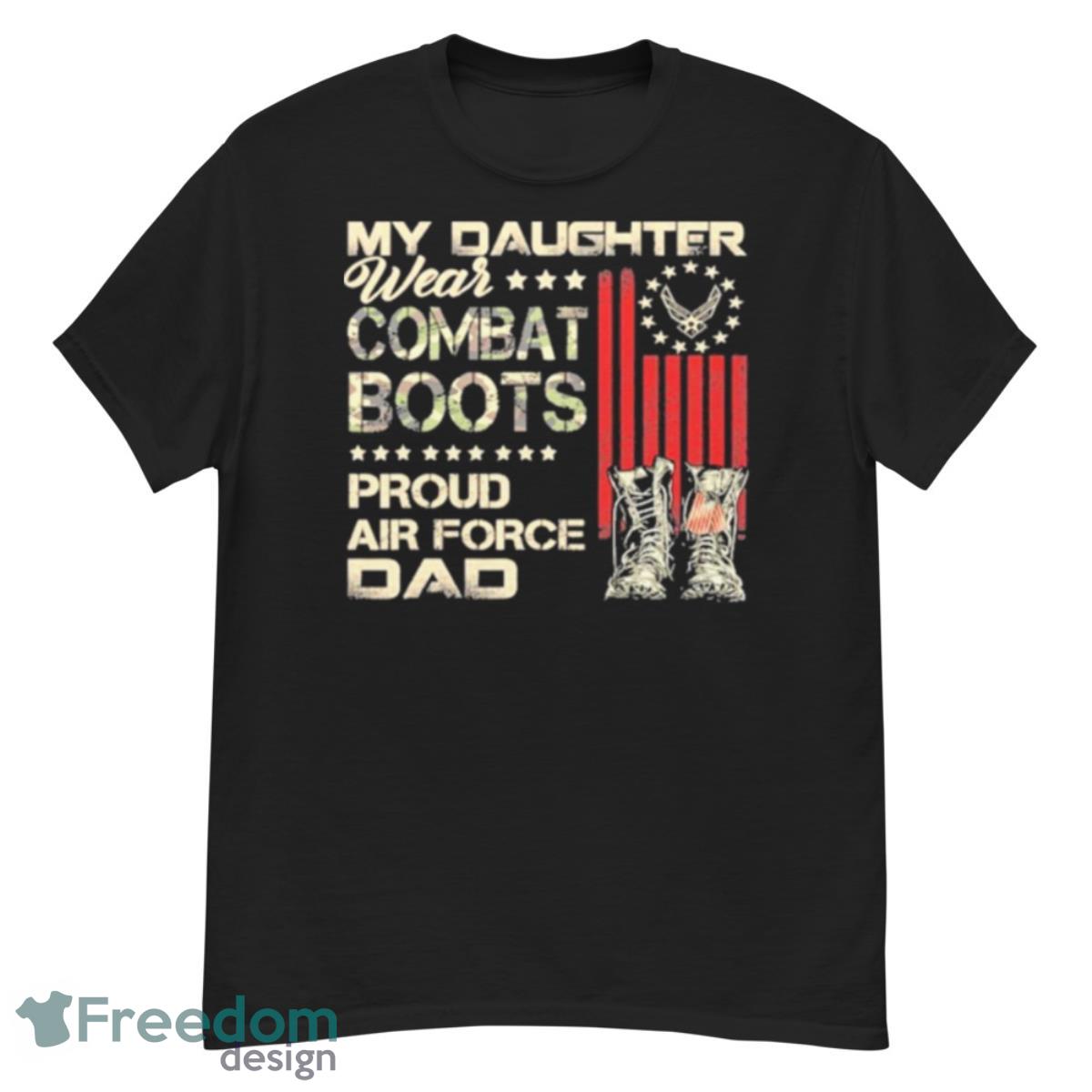 My Daughter Wear Combat Boots Proud Dad Of Air Force Veteran Shirt - G500 Men’s Classic T-Shirt