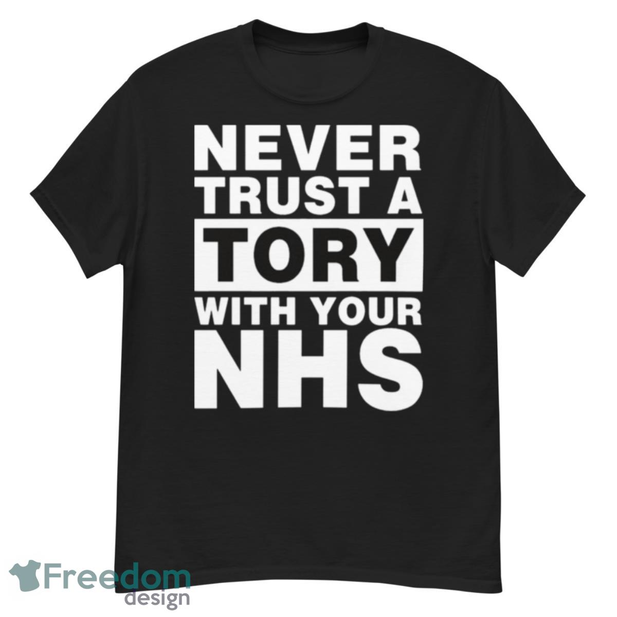 Never Trust A Tory With Your Nhs Shirt - G500 Men’s Classic T-Shirt