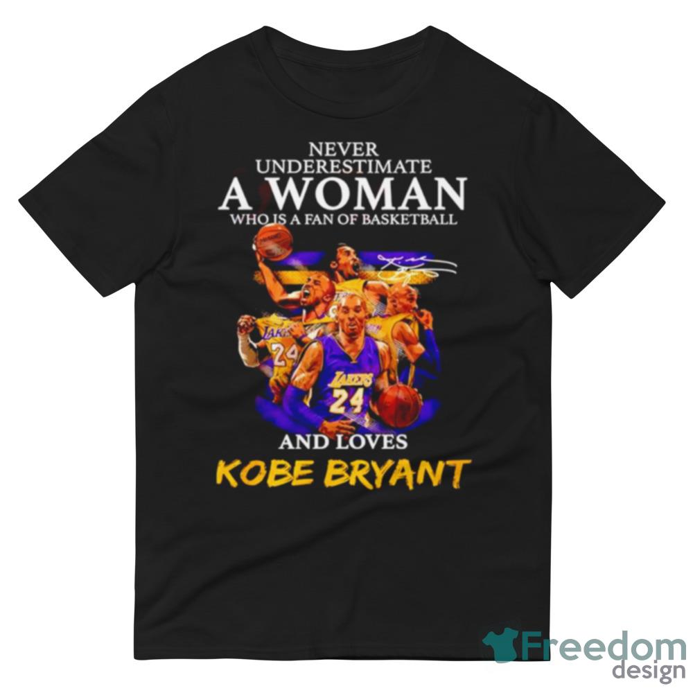 Never Underestimate A Woman Who Is A Fan Of Basketball And Loves Kobe Bryant  Signature Shirt