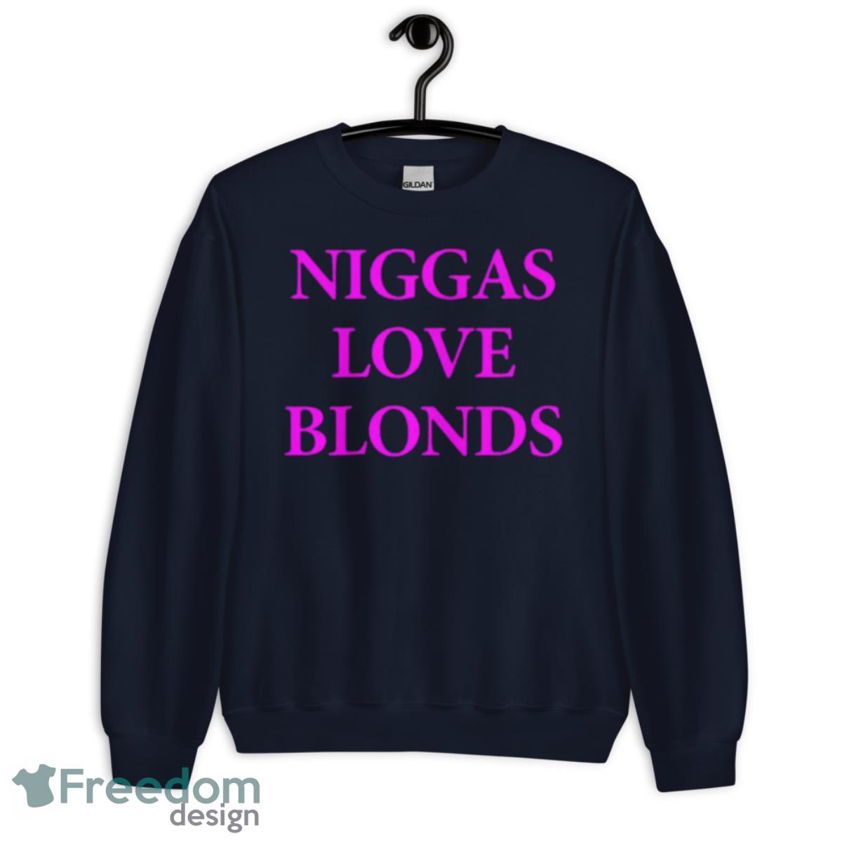 Niggas Love Blonds Shirt - Unisex Crewneck Sweatshirt-1