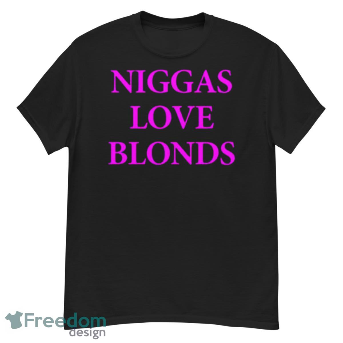 Niggas Love Blonds Shirt - G500 Men’s Classic T-Shirt