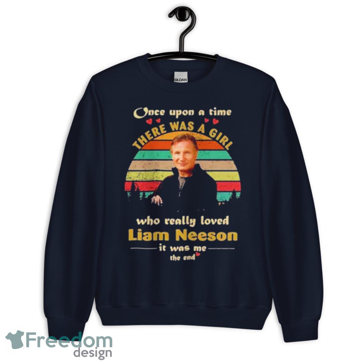 Once Upon A Time There Was A Girl Who Really Loved Liam Neeson It Was Me The End Vintage Shirt - Unisex Crewneck Sweatshirt-1