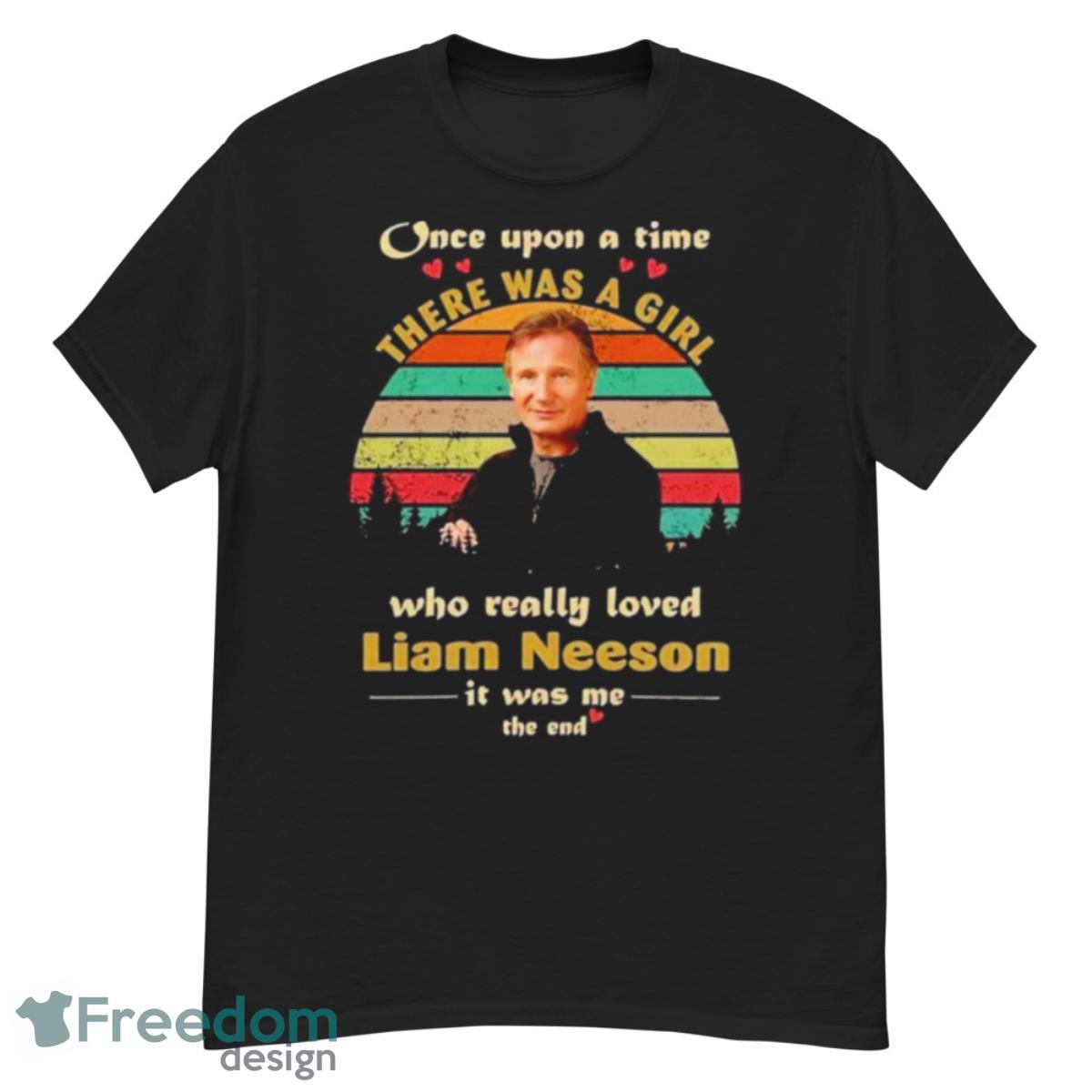 Once Upon A Time There Was A Girl Who Really Loved Liam Neeson It Was Me The End Vintage Shirt - G500 Men’s Classic T-Shirt