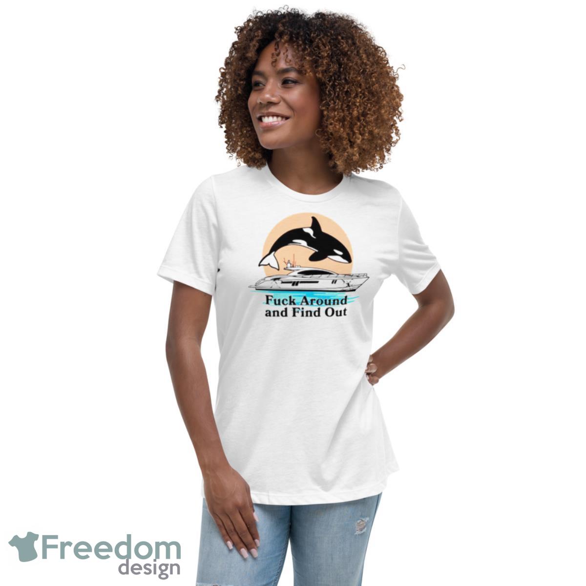 Orca fuck around and find out shirt - Womens Relaxed Short Sleeve Jersey Tee Orca fuck around and find out shirt - Womens Relaxed Short Sleeve Jersey Tee