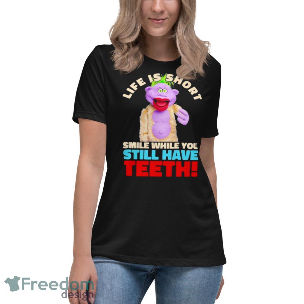 Peanut Jeff Dunham life is short smile while you still have teeth shirt - Womens Relaxed Short Sleeve Jersey Tee Peanut Jeff Dunham life is short smile while you still have teeth shirt - Womens Relaxed Short Sleeve Jersey Tee