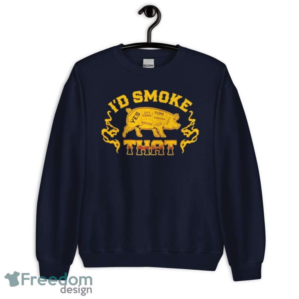 Pig I’D Smoke That Yes Get More Shirt - Unisex Crewneck Sweatshirt-1