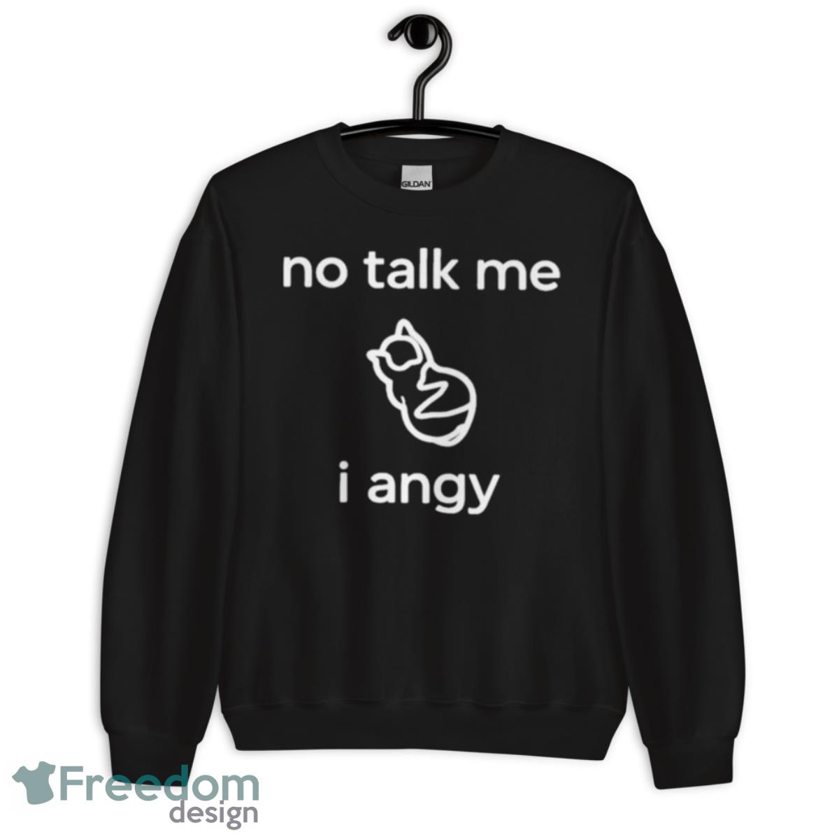 Place Where Cat Shouldn’t Be No Talk Me I Angy Boi shirt - Unisex Crewneck Sweatshirt Place Where Cat Shouldn’t Be No Talk Me I Angy Boi shirt - Unisex Crewneck Sweatshirt