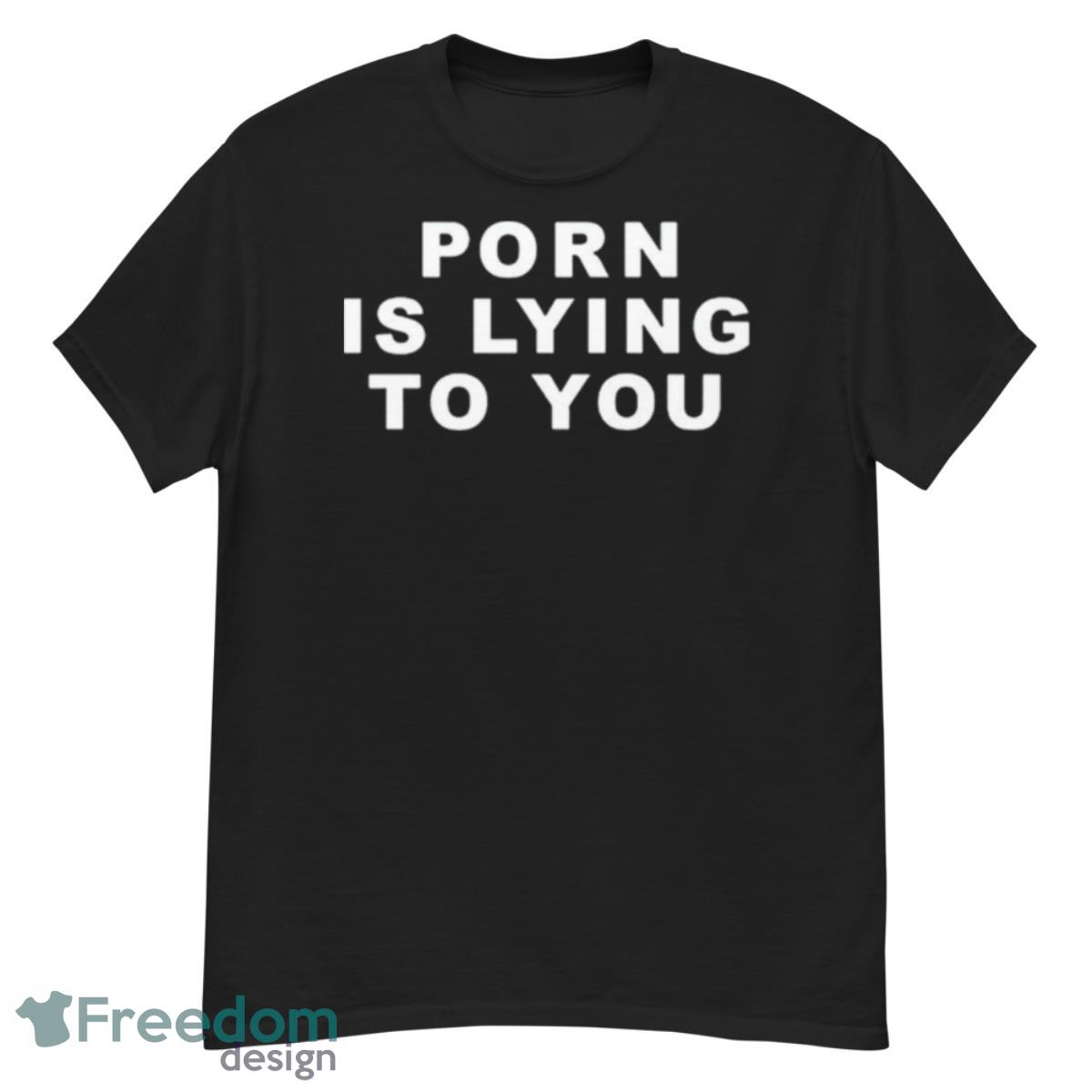 Porn is lying to you shirt - G500 Men’s Classic T-Shirt