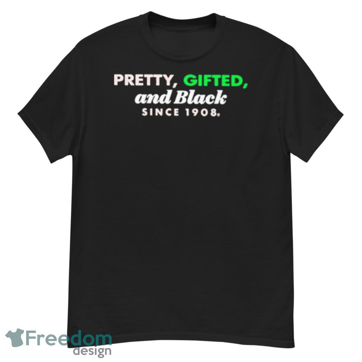 Pretty Gifted And Black Since 1908 T Shirt - G500 Men’s Classic T-Shirt