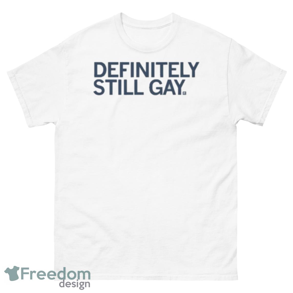 PrideFest Definitely Still Gay Limited Shirt - 500 Men’s Classic Tee Gildan