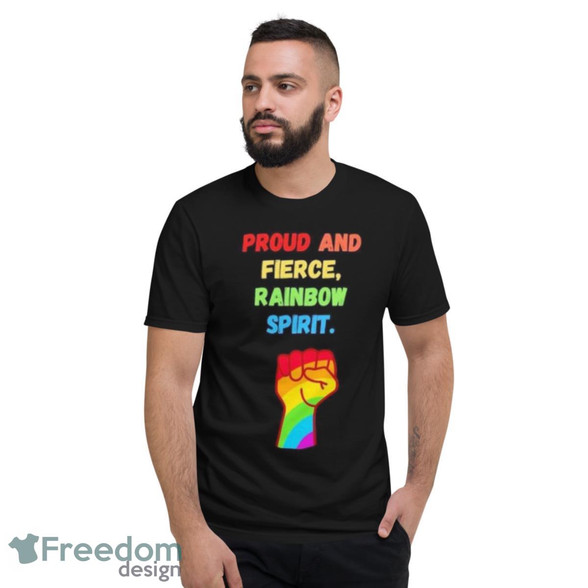 Proud And Fierce Rainbow Spirit Shirt - Short Sleeve T-Shirt