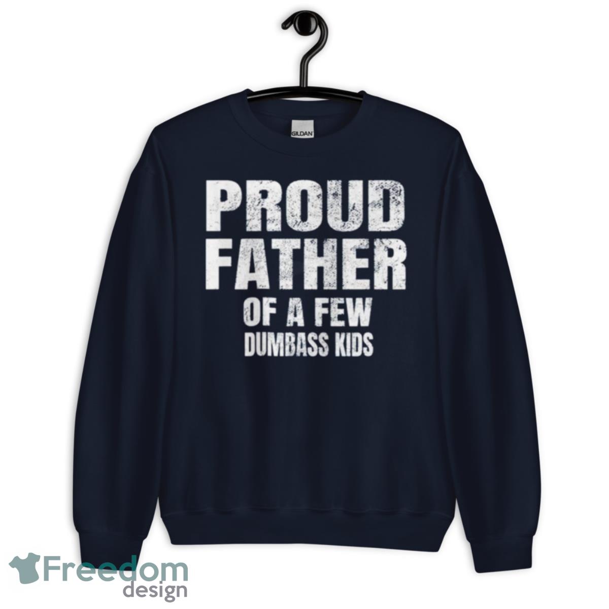 Proud father of a few dumbass kids shirt - Unisex Crewneck Sweatshirt-1