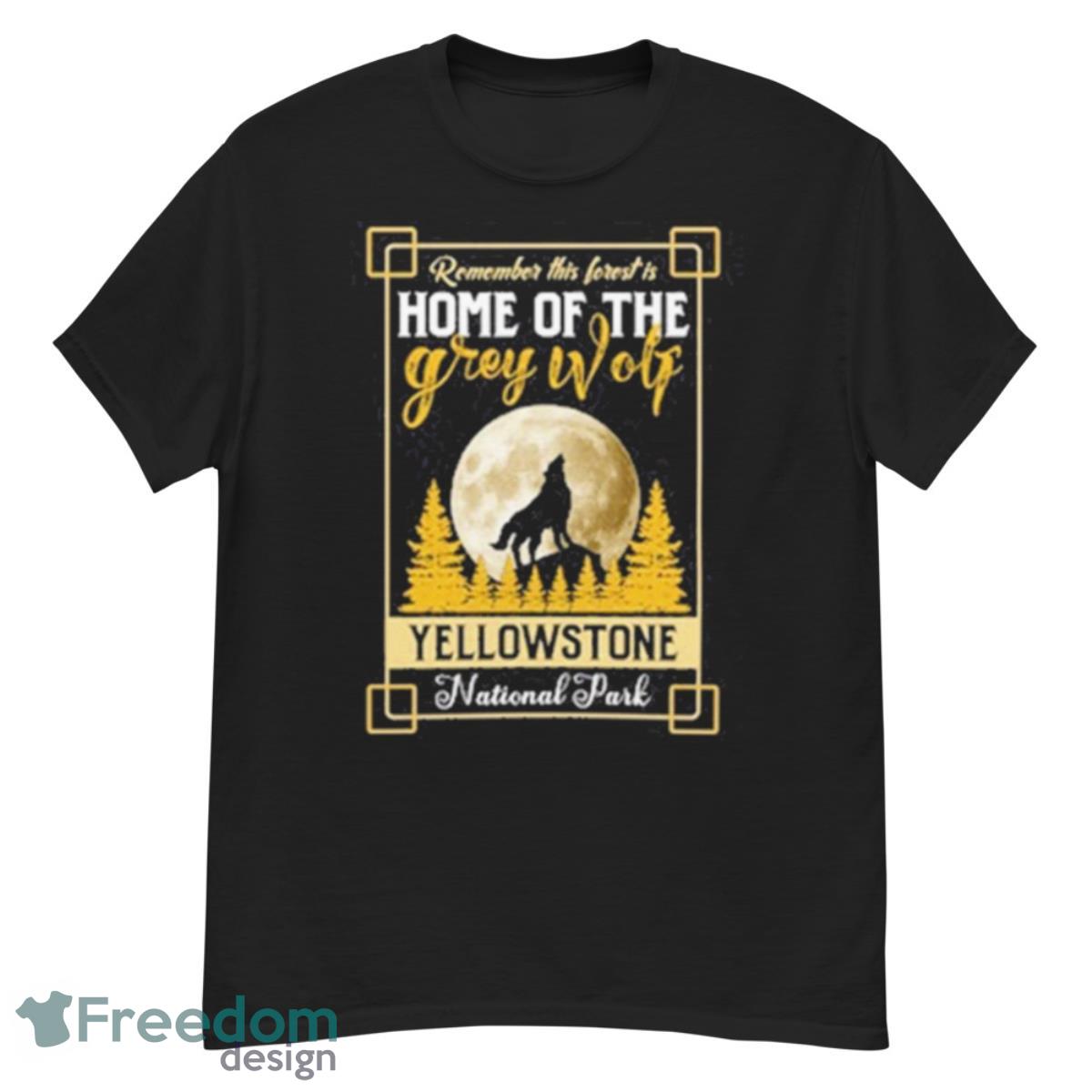 Remember This Forest Is Home Of The Grey Wolf Yellowstone National Park Shirt - G500 Men’s Classic T-Shirt