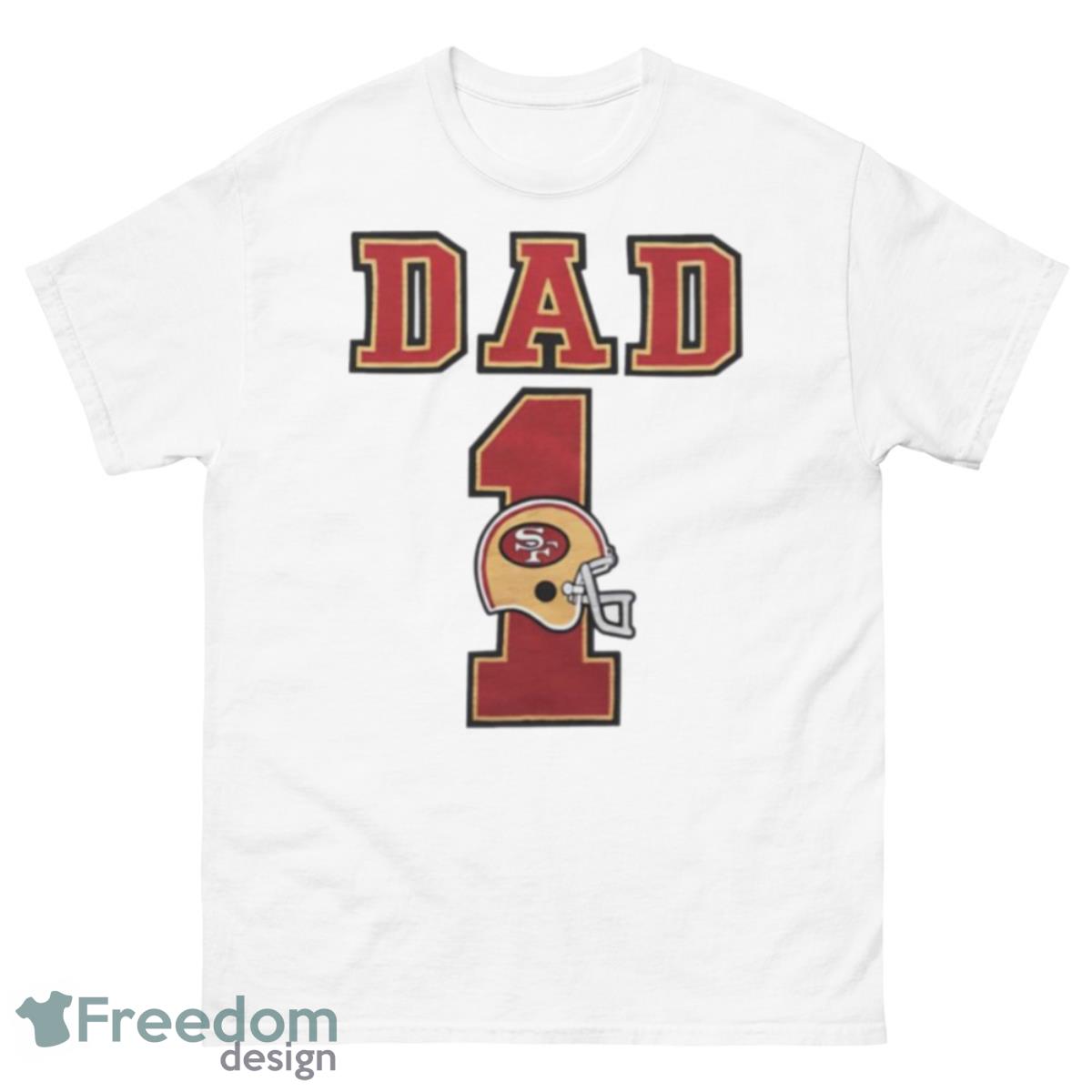 San Francisco 49Ers Dad 1 Shirt - 500 Men’s Classic Tee Gildan