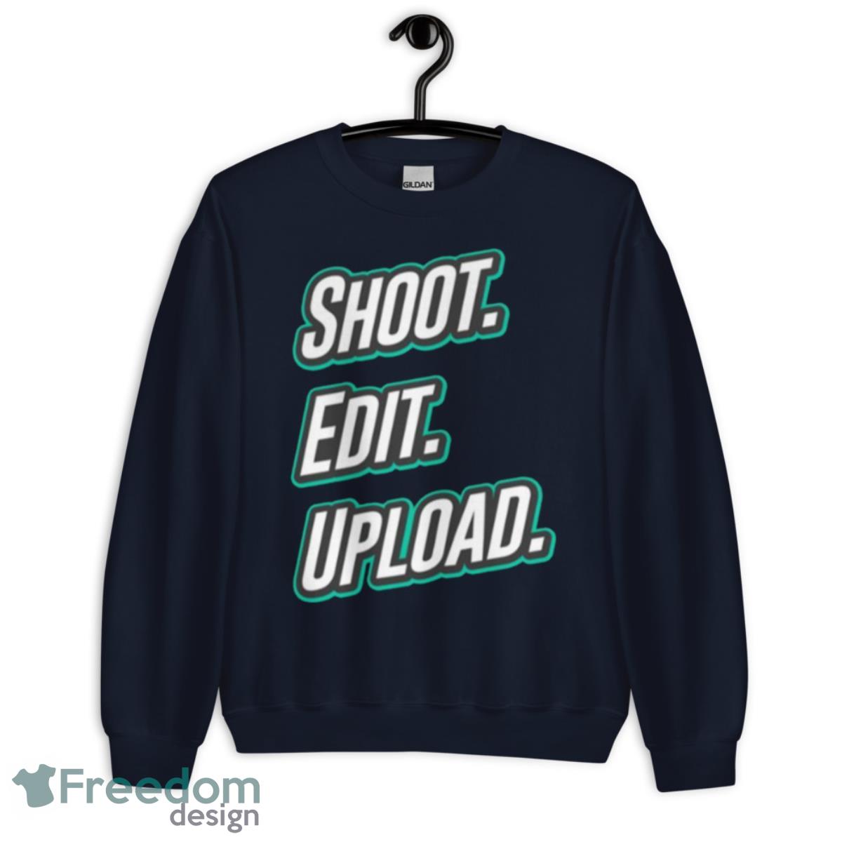 Shoot Edit Upload Design For Video Creators Shirt - Unisex Crewneck Sweatshirt-1