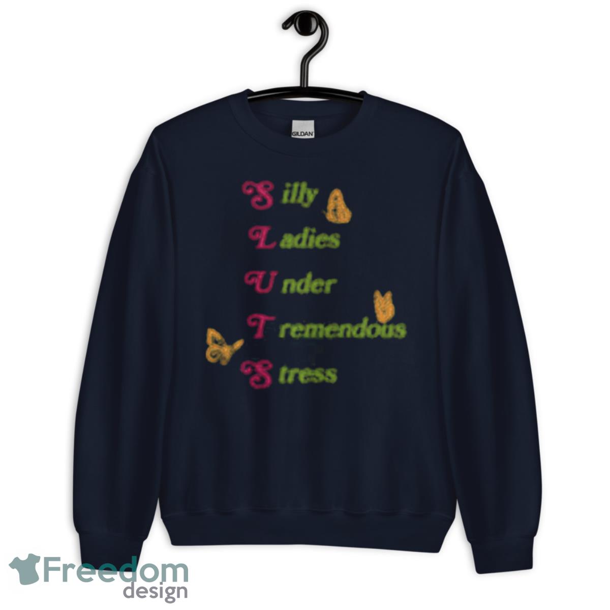 Silly Ladies Under Tremendous Stress Shirt - Unisex Crewneck Sweatshirt-1