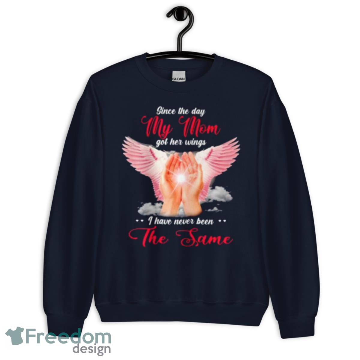 Since The Day My Mom Got Her Wings I Have Never Been The Same Shirt - Unisex Crewneck Sweatshirt-1