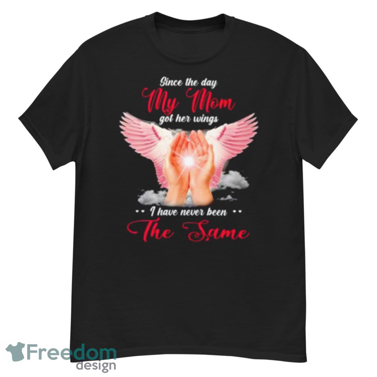 Since The Day My Mom Got Her Wings I Have Never Been The Same Shirt - G500 Men’s Classic T-Shirt