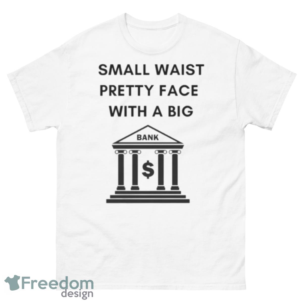 Small Waist Pretty Face With A Big Bank Flo Milli Shirt - 500 Men’s Classic Tee Gildan