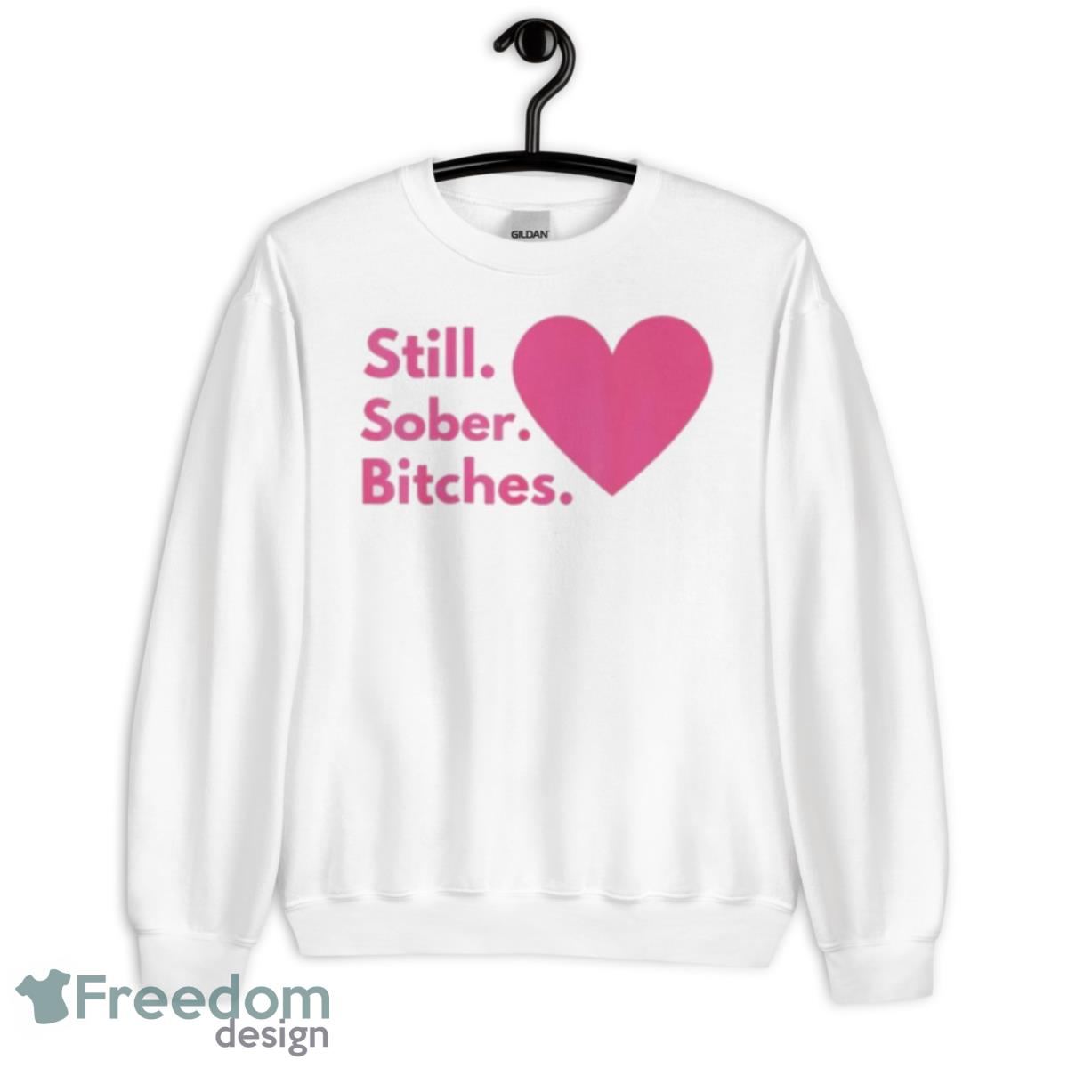 Still Sober Bitches Heart Shirt - Unisex Heavy Blend Crewneck Sweatshirt