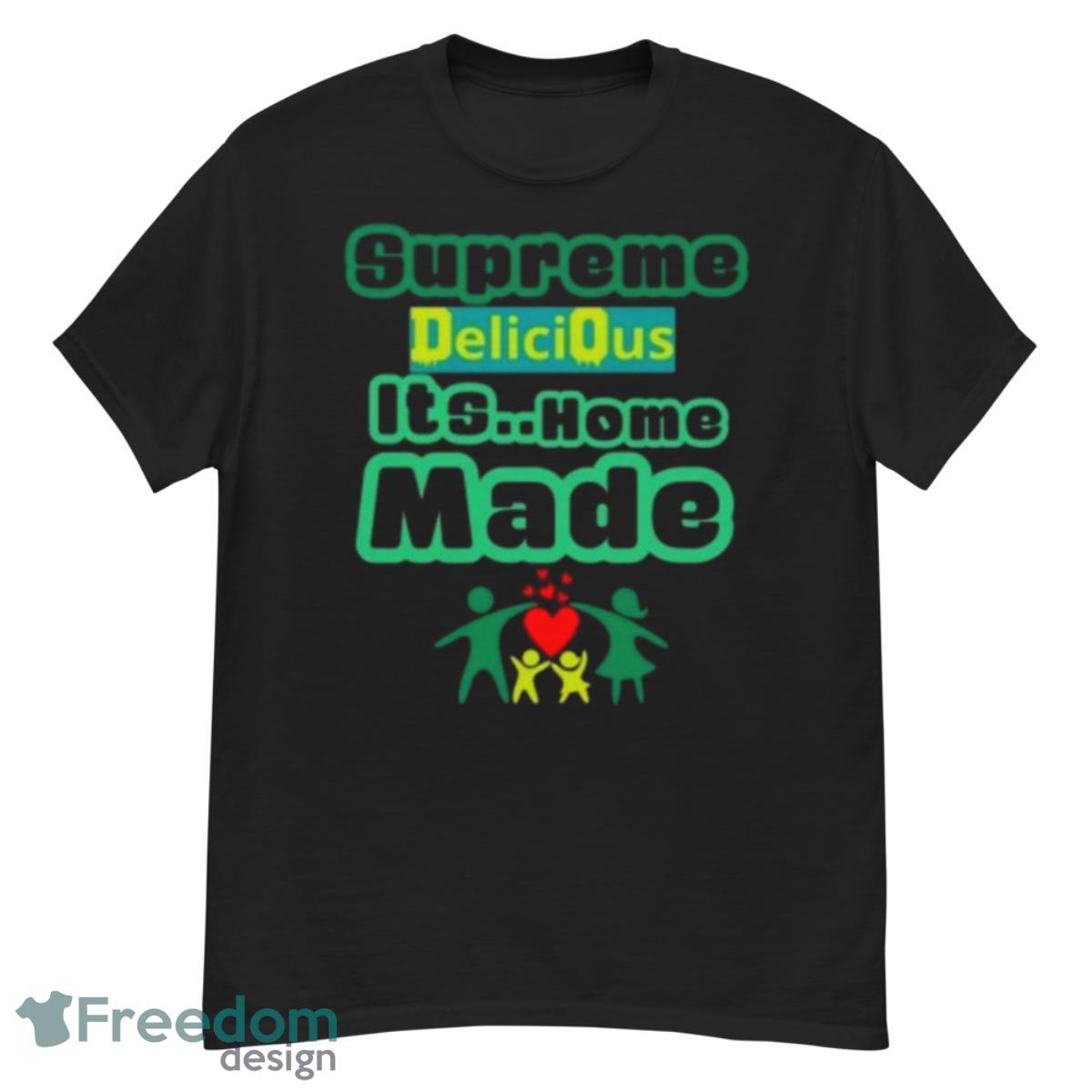 Supreme Delicious Its Home Made Shirt - G500 Men’s Classic T-Shirt