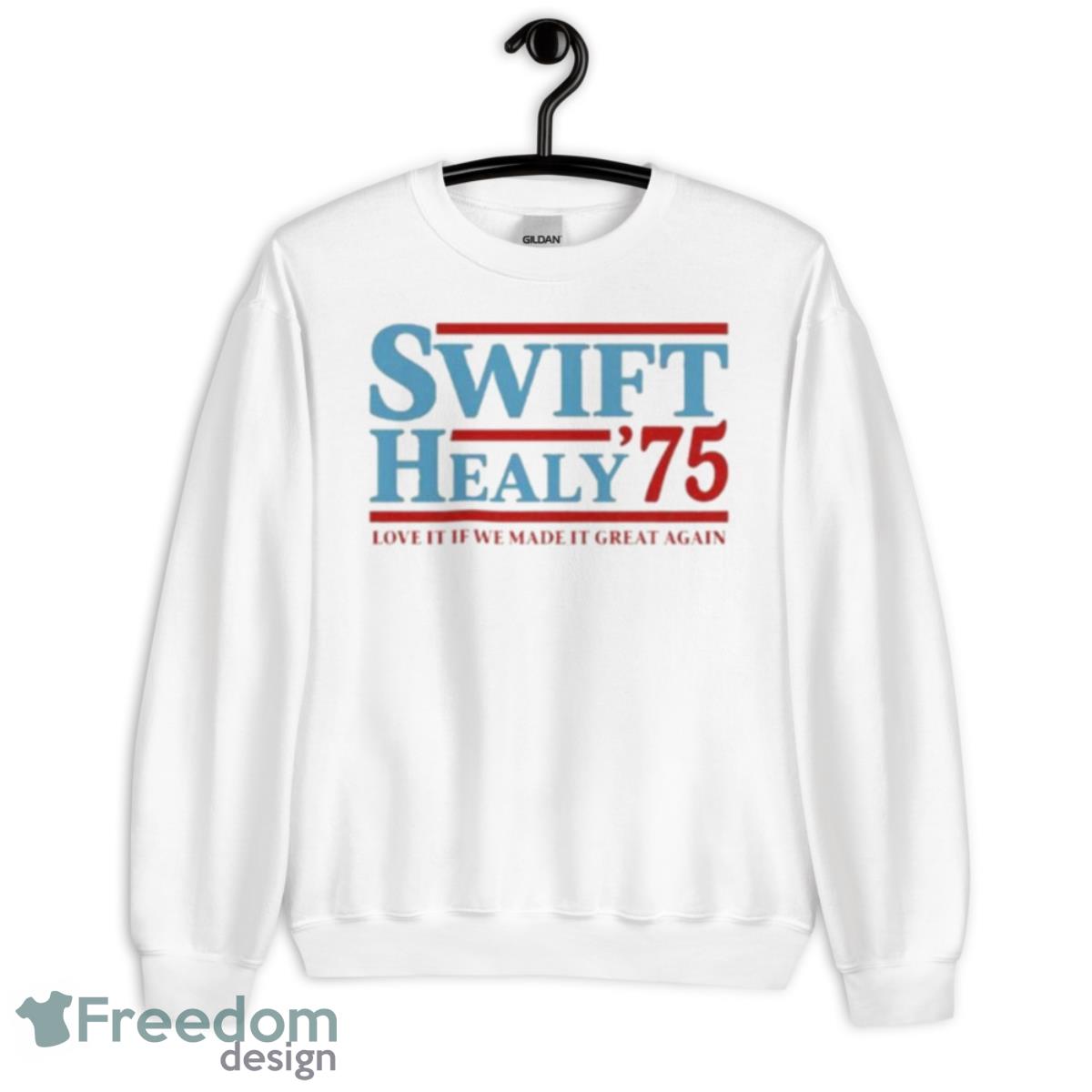 Swift Healy ’75 Love It If We Made It Great Again Shirt - Unisex Heavy Blend Crewneck Sweatshirt