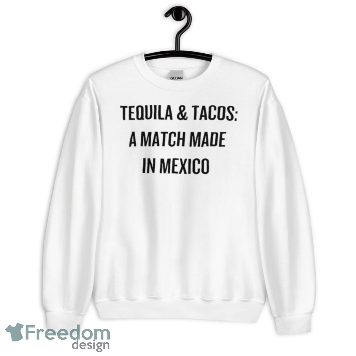 Tequila And Tacos A Match Made In Mexico Shirt - Unisex Heavy Blend Crewneck Sweatshirt