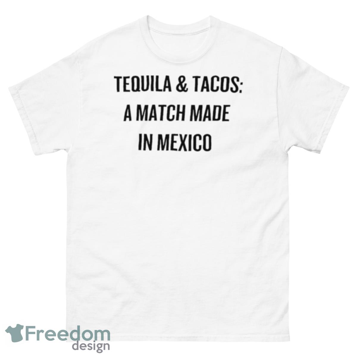 Tequila And Tacos A Match Made In Mexico Shirt - 500 Men’s Classic Tee Gildan