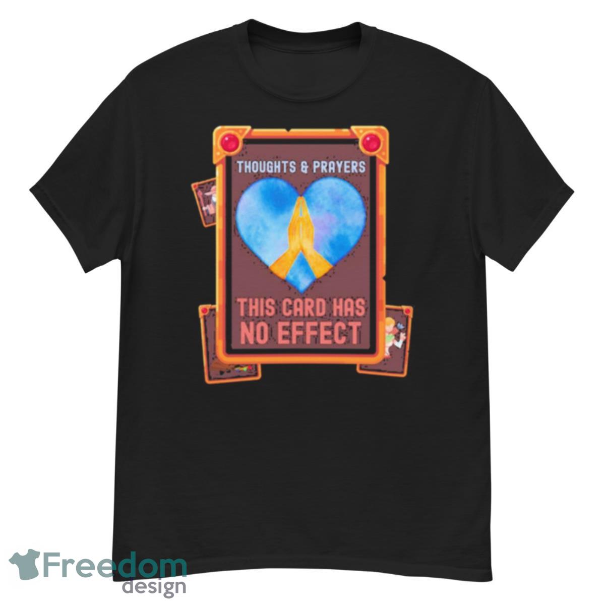 Thoughts & Prayers This Card Has No Effect Shirt - G500 Men’s Classic T-Shirt