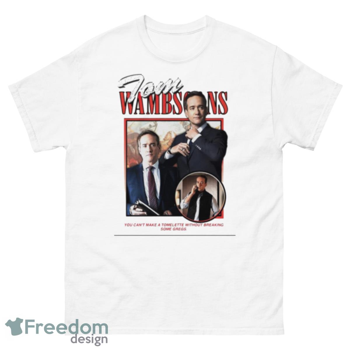 Tom Wambsgans You Can’t Make Tomelette Without Breaking Some Gregs Shirt - 500 Men’s Classic Tee Gildan