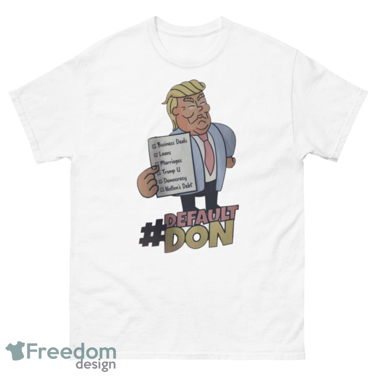 Trump default don business deals loans marriages Trump a democracy nation’s debt shirt - 500 Men’s Classic Tee Gildan